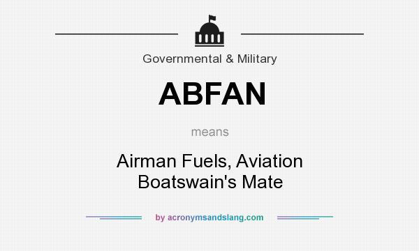 What does ABFAN mean? It stands for Airman Fuels, Aviation Boatswain`s Mate
