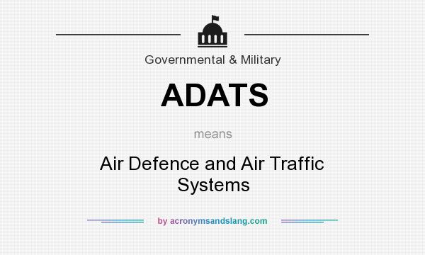 What does ADATS mean? It stands for Air Defence and Air Traffic Systems