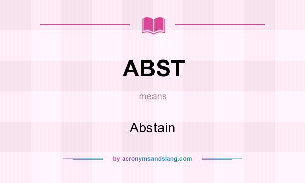 What does ABST mean? It stands for Abstain