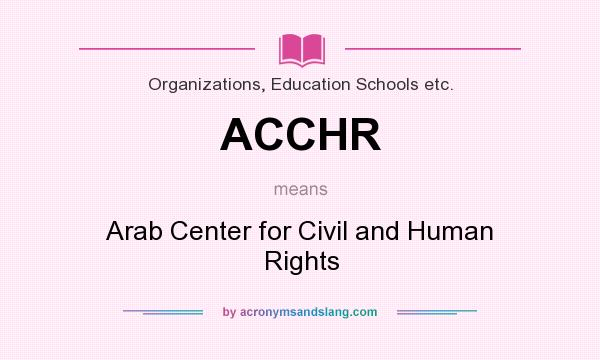 What does ACCHR mean? It stands for Arab Center for Civil and Human Rights