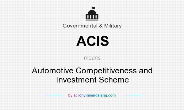 What does ACIS mean? It stands for Automotive Competitiveness and Investment Scheme