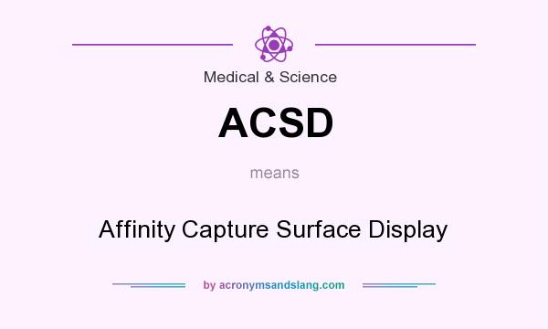 What does ACSD mean? It stands for Affinity Capture Surface Display