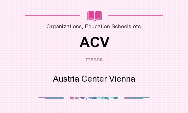 What does ACV mean? It stands for Austria Center Vienna