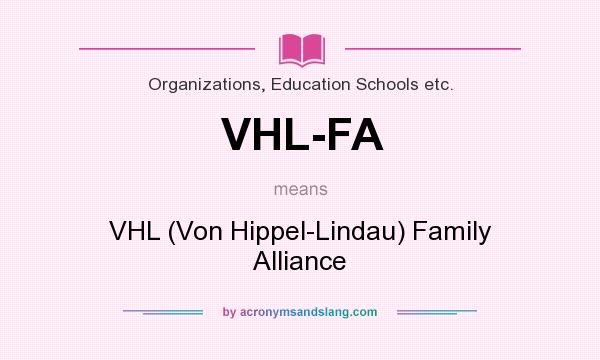 What does VHL-FA mean? It stands for VHL (Von Hippel-Lindau) Family Alliance