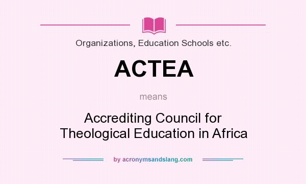 What does ACTEA mean? It stands for Accrediting Council for Theological Education in Africa