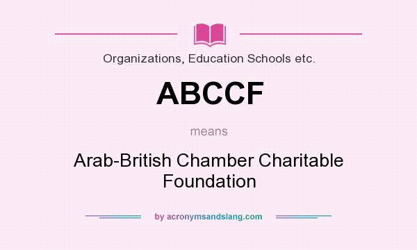 What does ABCCF mean? It stands for Arab-British Chamber Charitable Foundation