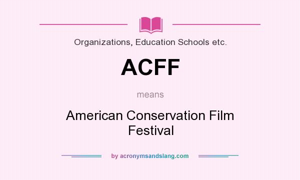 What does ACFF mean? It stands for American Conservation Film Festival