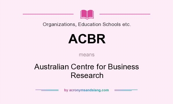 What does ACBR mean? It stands for Australian Centre for Business Research
