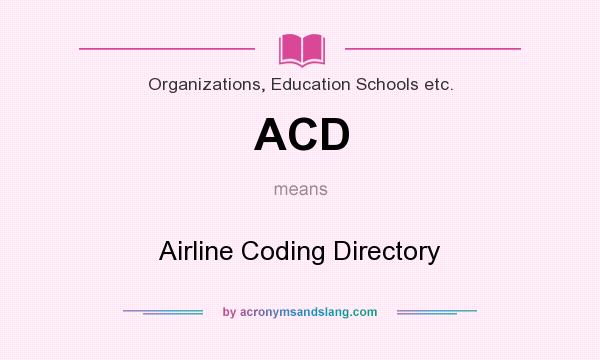 What does ACD mean? It stands for Airline Coding Directory