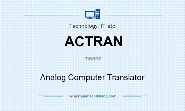 What does ACTRAN mean? It stands for Analog Computer Translator