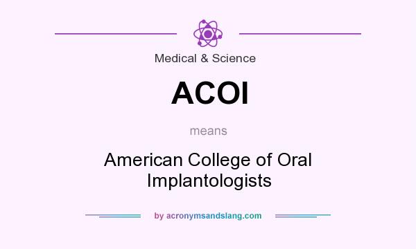 What does ACOI mean? It stands for American College of Oral Implantologists