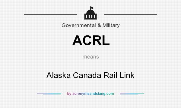 What does ACRL mean? It stands for Alaska Canada Rail Link