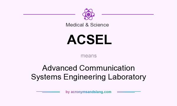What does ACSEL mean? It stands for Advanced Communication Systems Engineering Laboratory