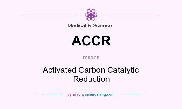 What does ACCR mean? It stands for Activated Carbon Catalytic Reduction