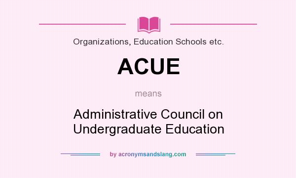 What does ACUE mean? It stands for Administrative Council on Undergraduate Education