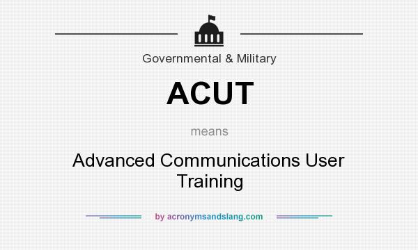 What does ACUT mean? It stands for Advanced Communications User Training