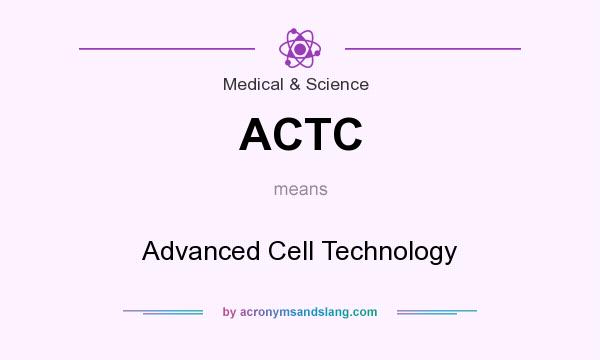 What does ACTC mean? It stands for Advanced Cell Technology