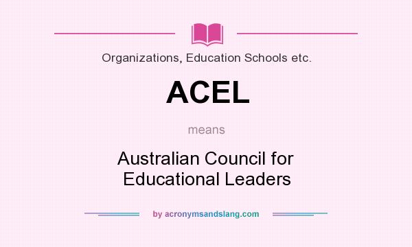 What does ACEL mean? It stands for Australian Council for Educational Leaders