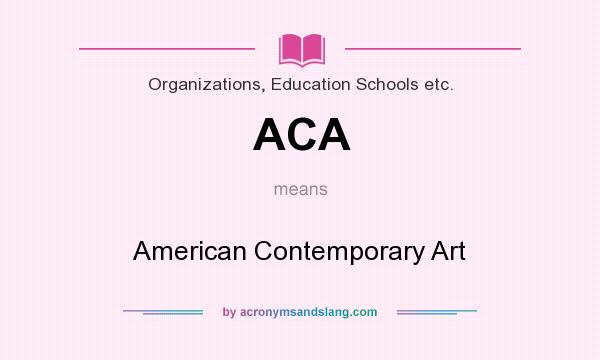 What does ACA mean? It stands for American Contemporary Art
