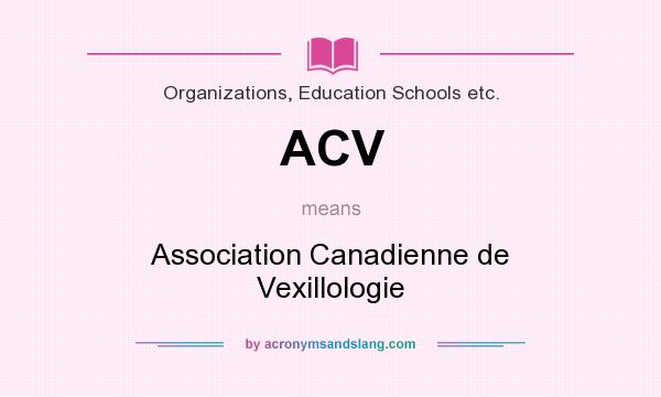 What does ACV mean? It stands for Association Canadienne de Vexillologie