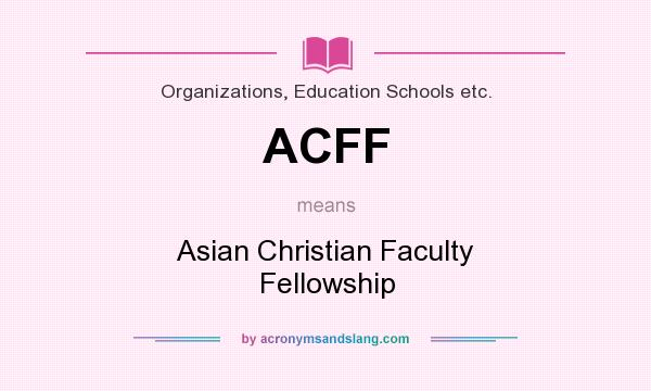 What does ACFF mean? It stands for Asian Christian Faculty Fellowship