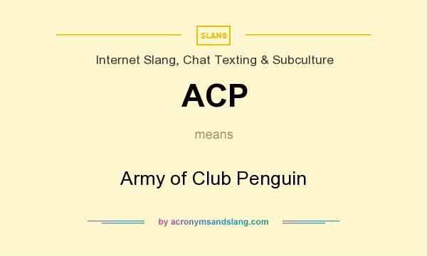 What does ACP mean? It stands for Army of Club Penguin