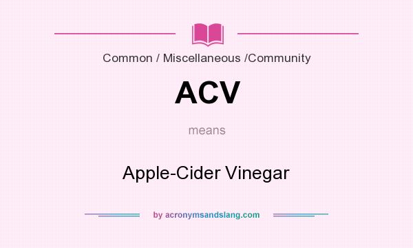 What does ACV mean? It stands for Apple-Cider Vinegar