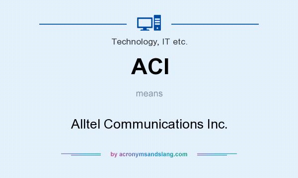 What does ACI mean? It stands for Alltel Communications Inc.