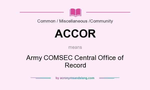 What does ACCOR mean? It stands for Army COMSEC Central Office of Record