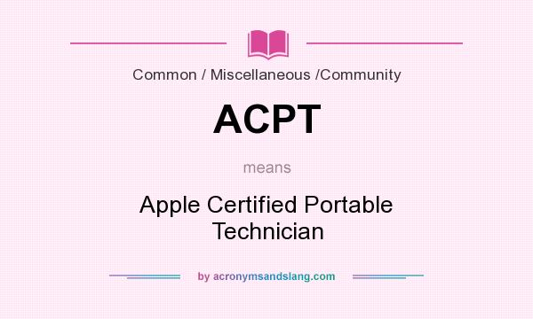 What does ACPT mean? It stands for Apple Certified Portable Technician
