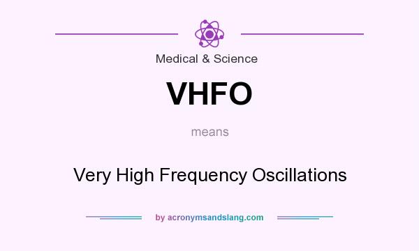 What does VHFO mean? It stands for Very High Frequency Oscillations