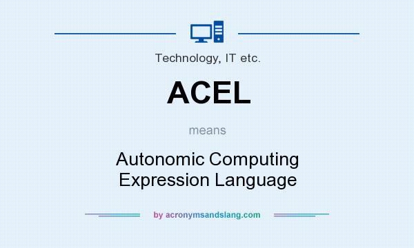 What does ACEL mean? It stands for Autonomic Computing Expression Language