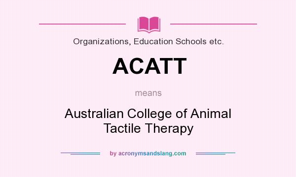 What does ACATT mean? It stands for Australian College of Animal Tactile Therapy