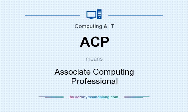 What does ACP mean? It stands for Associate Computing Professional