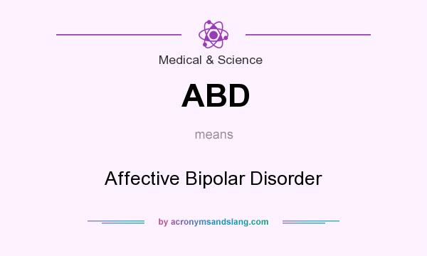 What does ABD mean? It stands for Affective Bipolar Disorder