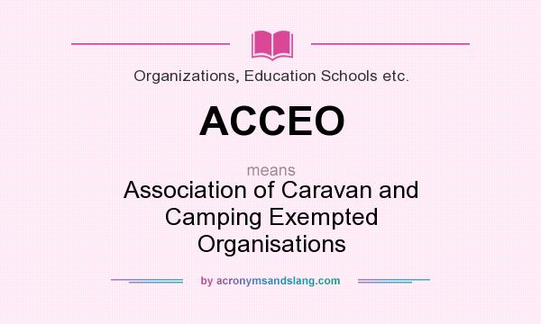 What does ACCEO mean? It stands for Association of Caravan and Camping Exempted Organisations