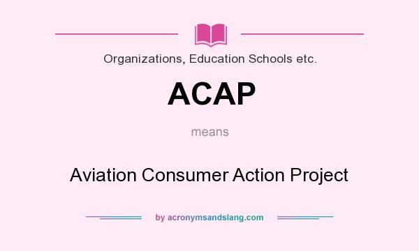 What does ACAP mean? It stands for Aviation Consumer Action Project