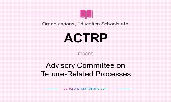 What does ACTRP mean? It stands for Advisory Committee on Tenure-Related Processes