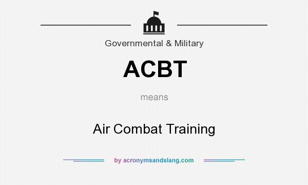 What does ACBT mean? It stands for Air Combat Training