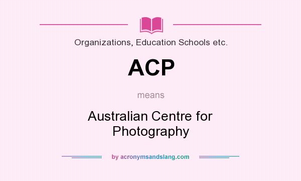 What does ACP mean? It stands for Australian Centre for Photography