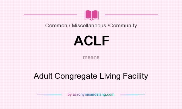 What does ACLF mean? It stands for Adult Congregate Living Facility