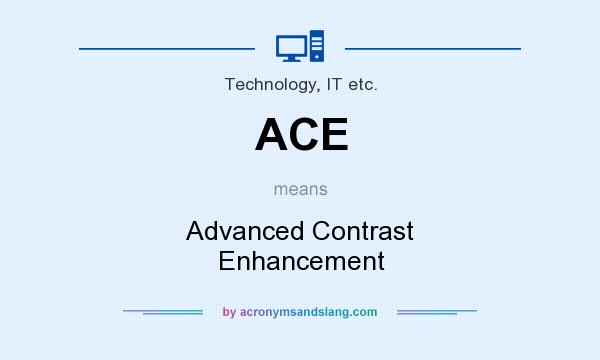 What does ACE mean? It stands for Advanced Contrast Enhancement