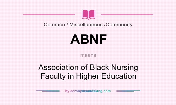 What does ABNF mean? It stands for Association of Black Nursing Faculty in Higher Education