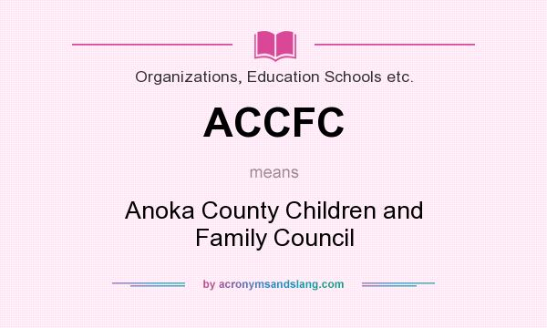 What does ACCFC mean? It stands for Anoka County Children and Family Council