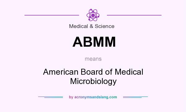 What does ABMM mean? It stands for American Board of Medical Microbiology
