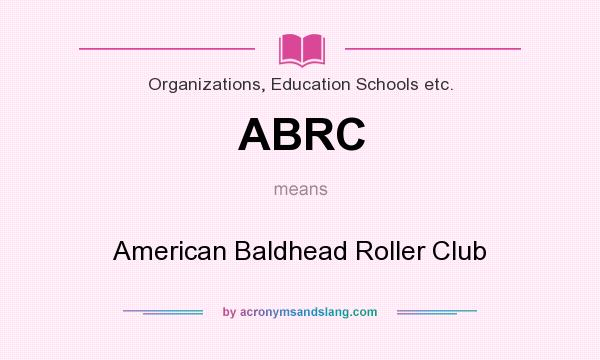 What does ABRC mean? It stands for American Baldhead Roller Club