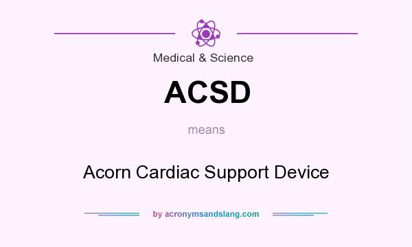 What does ACSD mean? It stands for Acorn Cardiac Support Device
