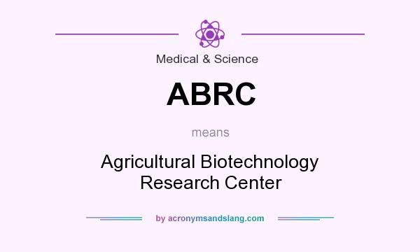 What does ABRC mean? It stands for Agricultural Biotechnology Research Center