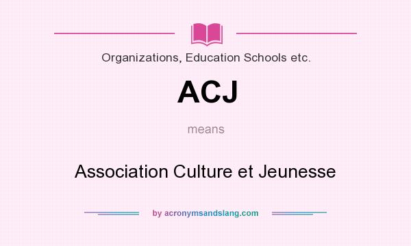 What does ACJ mean? It stands for Association Culture et Jeunesse
