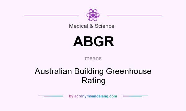 What does ABGR mean? It stands for Australian Building Greenhouse Rating